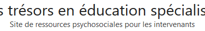 Les trésors en éducation spécialisée